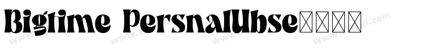 Bigtime PersnalUbse字体转换